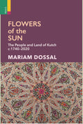 Primus BooksFlowers of the Sun: The People and Land of Kutch, c.17402020