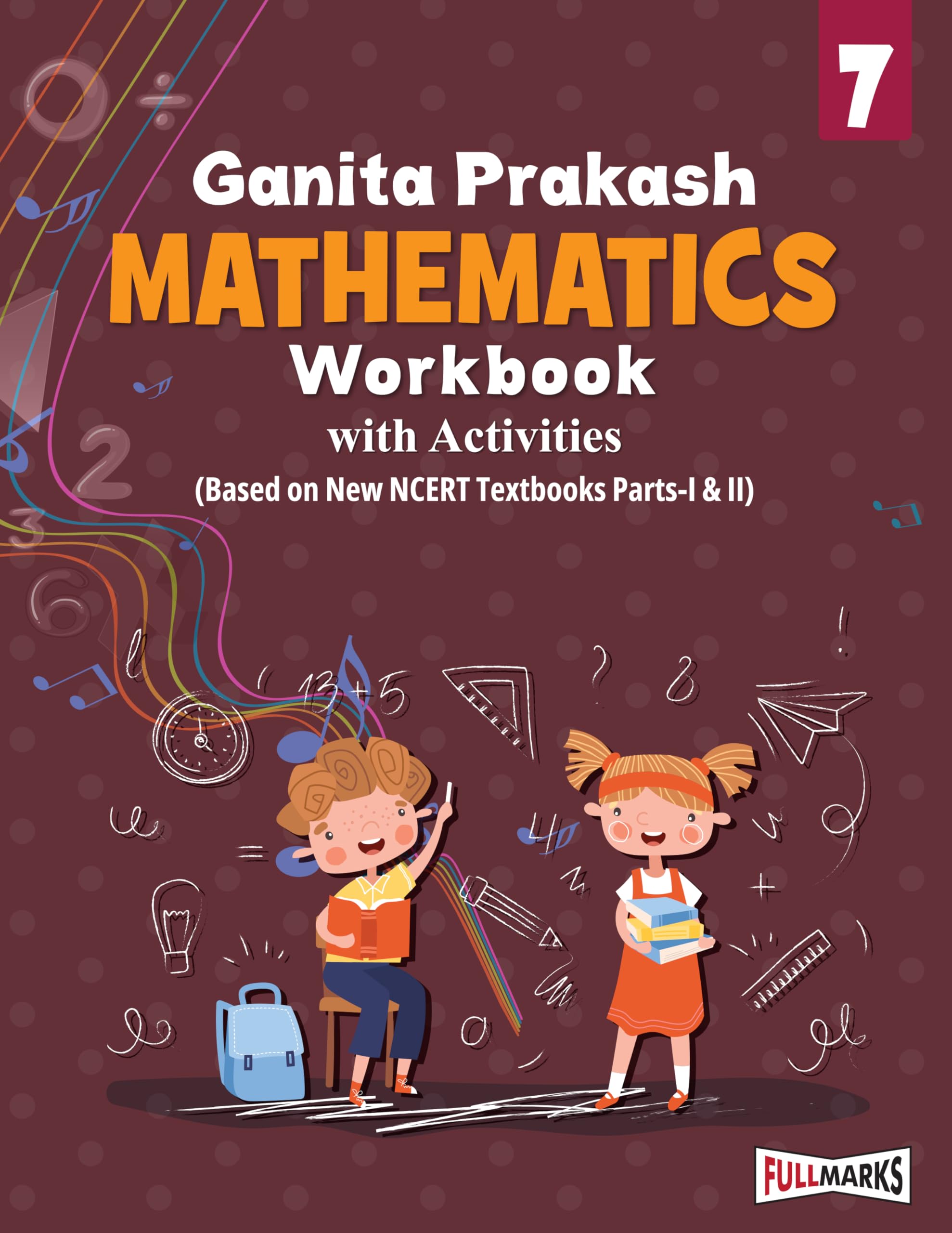 Full Marks Mathematics Workbook (With Activities) Class 7 | Based on Latest NCERT Textbook Ganita Prakash (Part1 & 2) and CBSE 