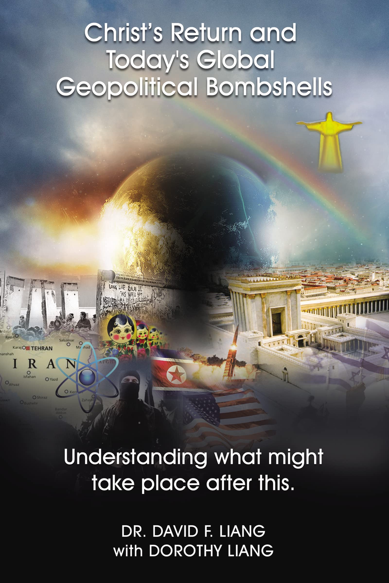 Christs Return and Todays Global Geopolitical Bombshells: Understanding What Might Take Place After This