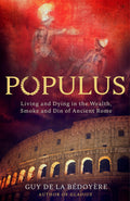 Populus: Living And Dying In The Wealth, Smoke And Din Of Ancient Rome