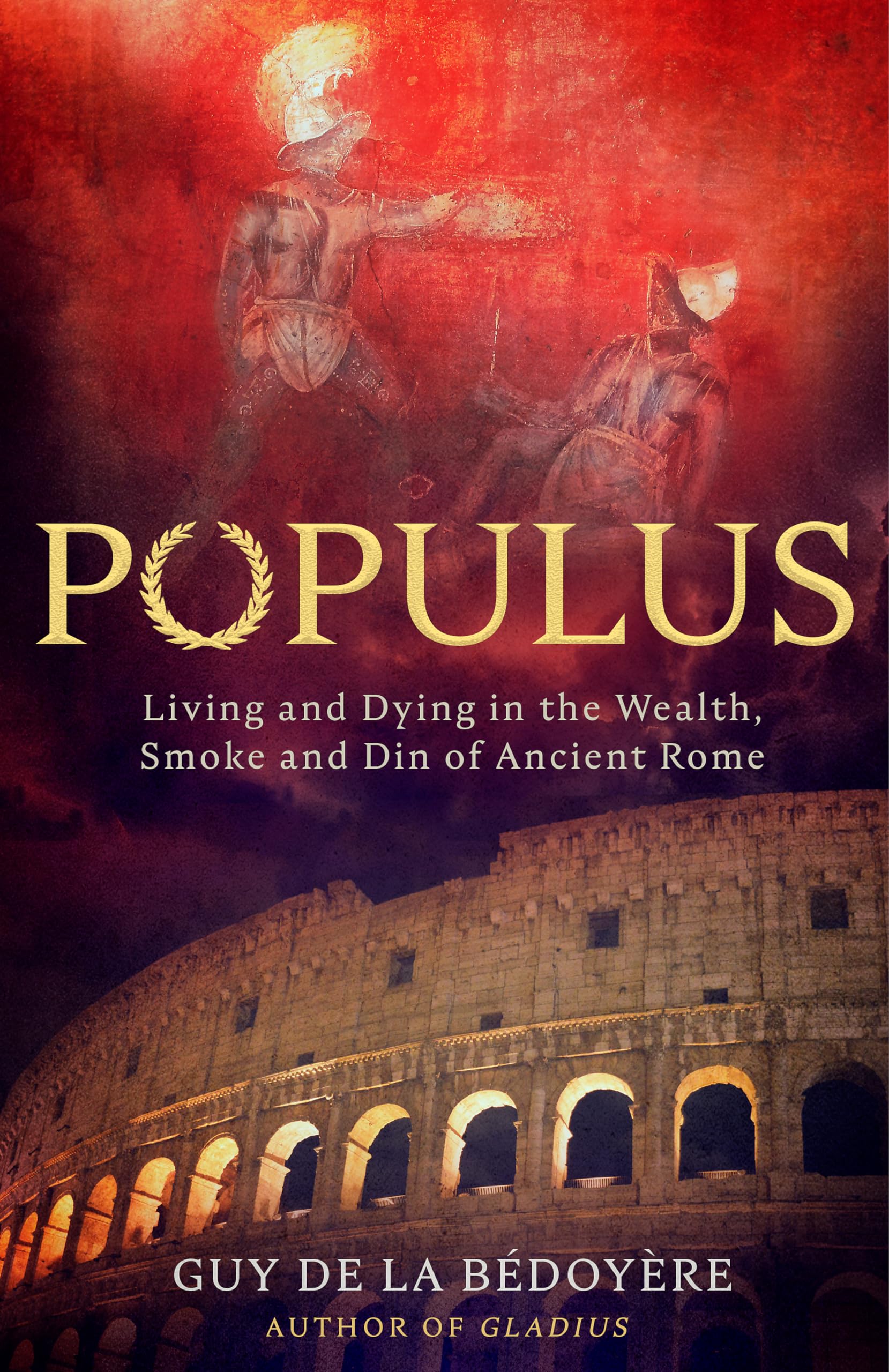 Populus: Living And Dying In The Wealth, Smoke And Din Of Ancient Rome