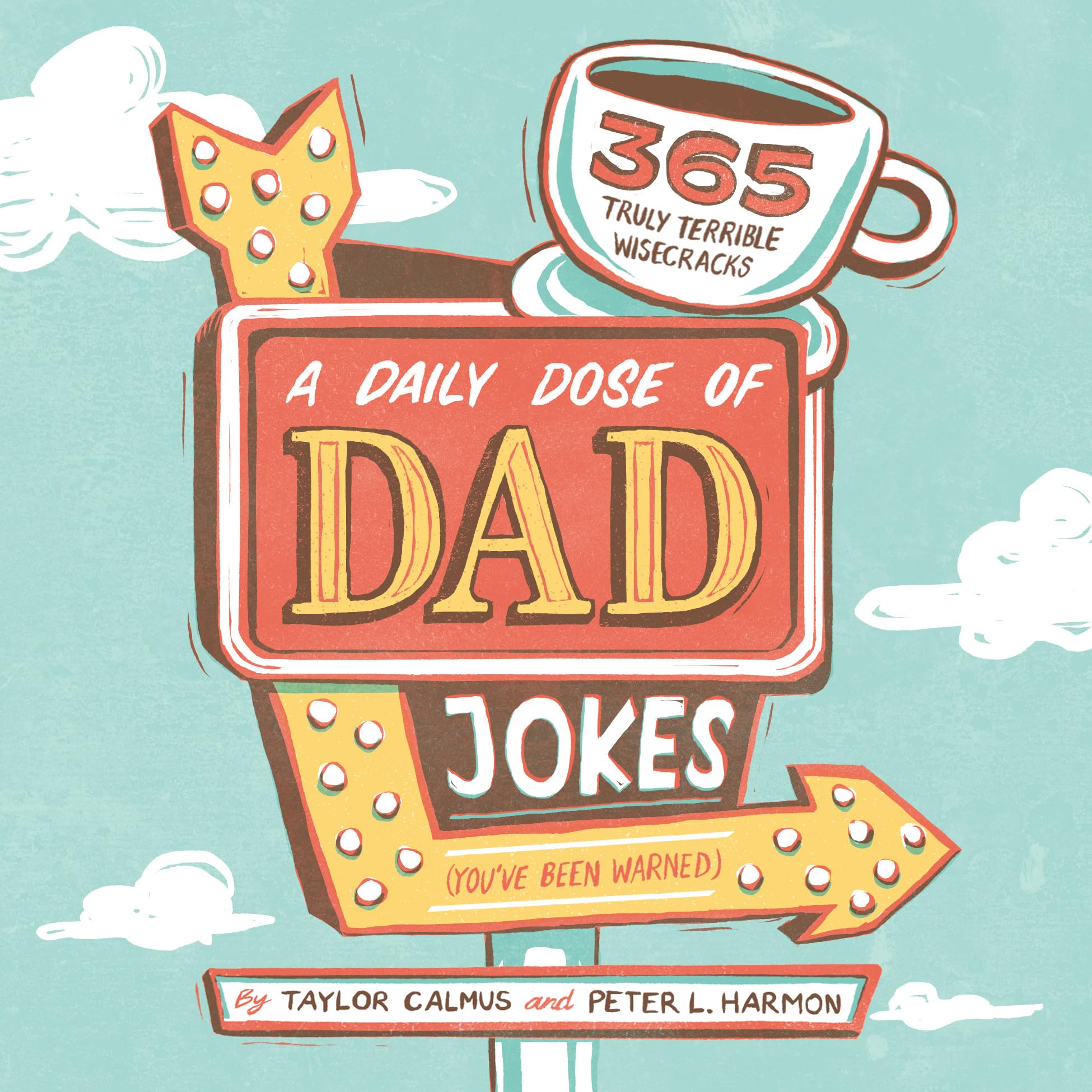 A Daily Dose of Dad Jokes: 365 Truly Terrible Wisecracks (Youve Been Warned)