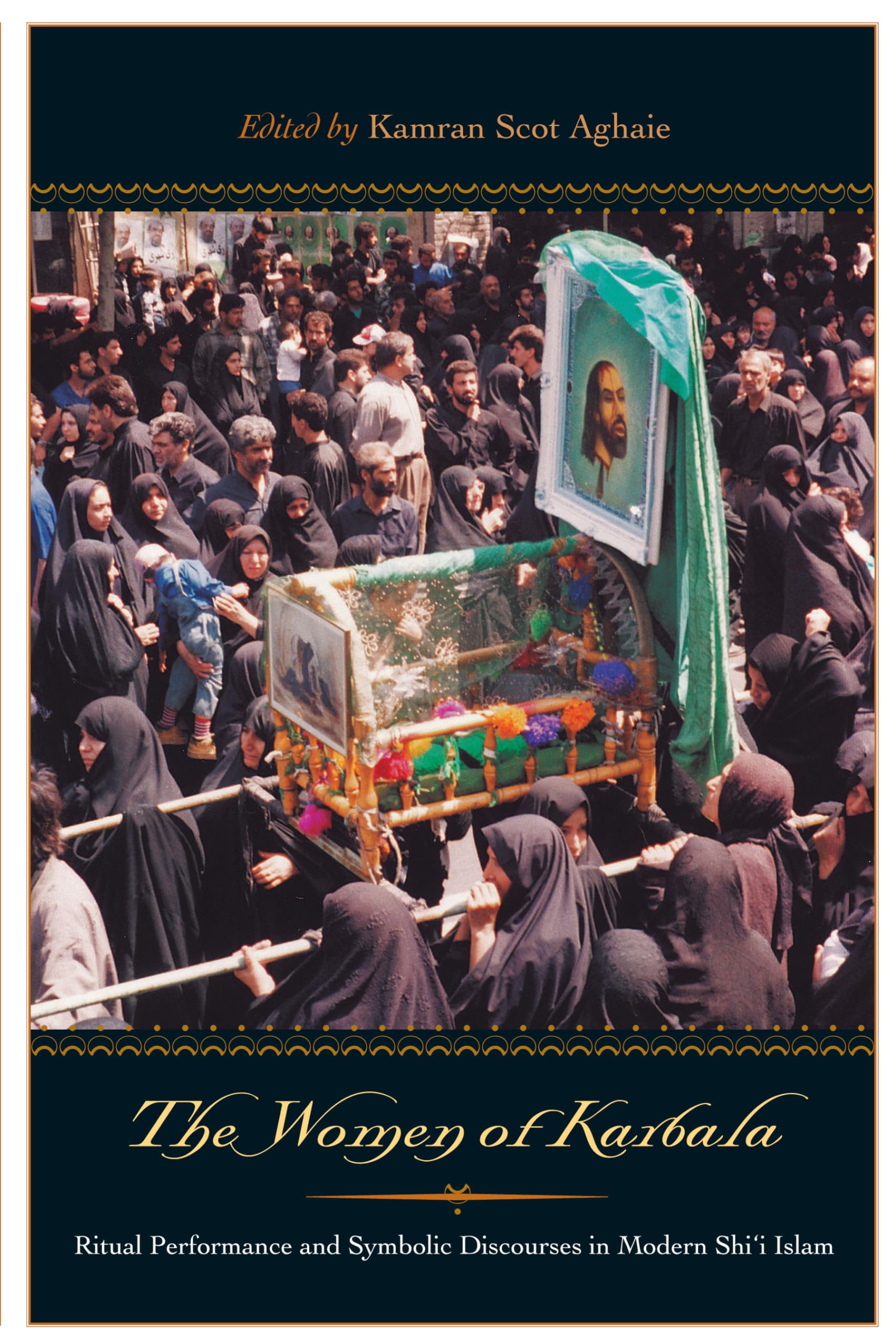 The Women of Karbala: Ritual Performance and Symbolic Discourses in Modern Shii Islam