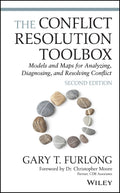 The Conflict Resolution Toolbox: Models and Maps for Analyzing, Diagnosing, and Resolving Conflict
