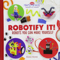 Robotify It! Robots You Can Make Yourself (Cool Makerspace Gadgets & Gizmos)