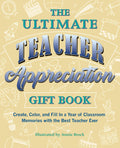 Ultimate Teacher Appreciation Gift Book: Create, Color, and Fill In a Year of Classroom Memories with the Best Teacher Ever (Boo
