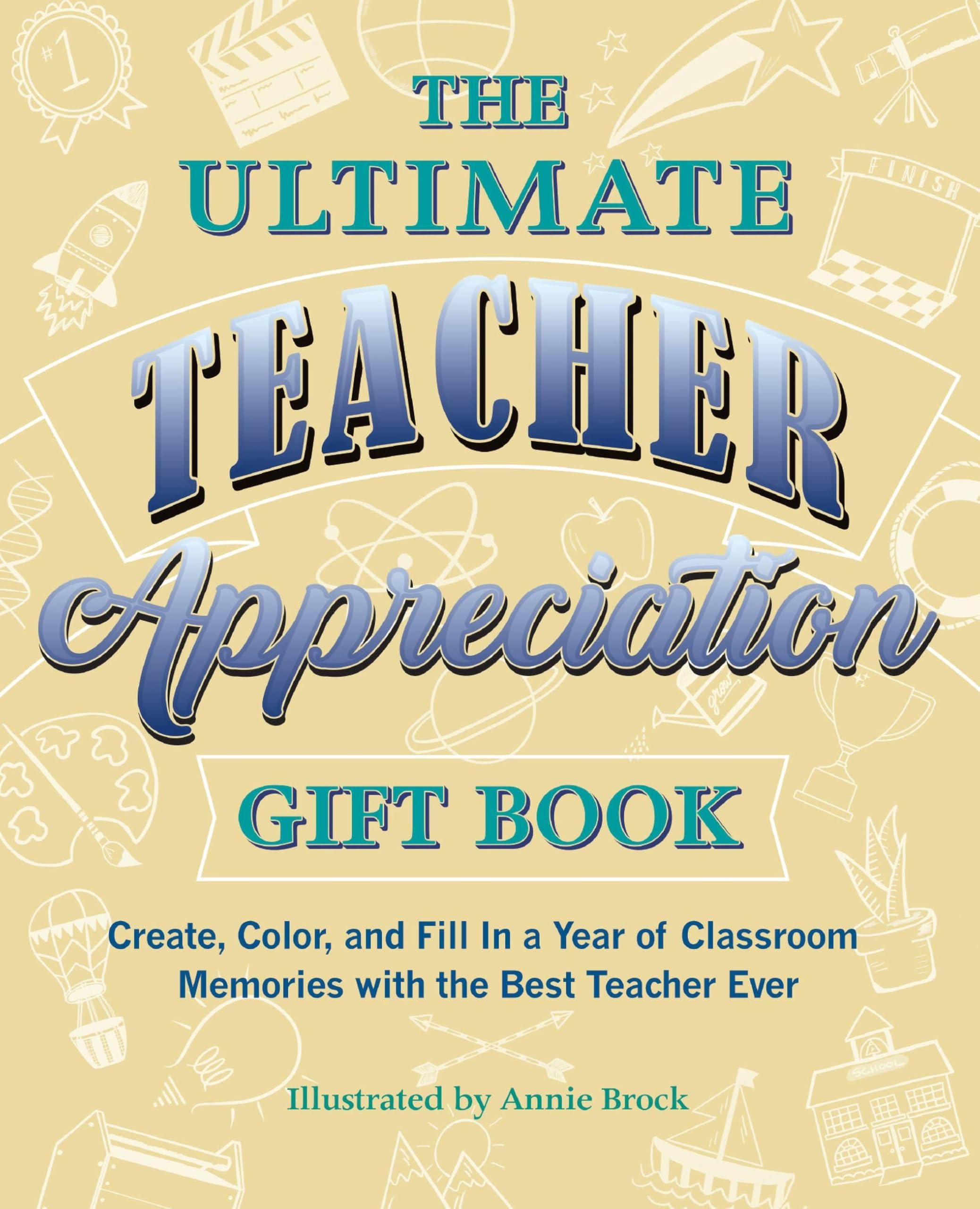 Ultimate Teacher Appreciation Gift Book: Create, Color, and Fill In a Year of Classroom Memories with the Best Teacher Ever (Boo