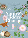Natures Hidden Charms: 50 Signs, Symbols and Practices from the Natural World to Bring Inner Peace, Protection and Good Fortun