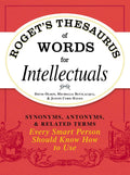 Rogets Thesaurus of Words for Intellectuals: Synonyms, Antonyms, and Related Terms Every Smart Person Should Know How to Use