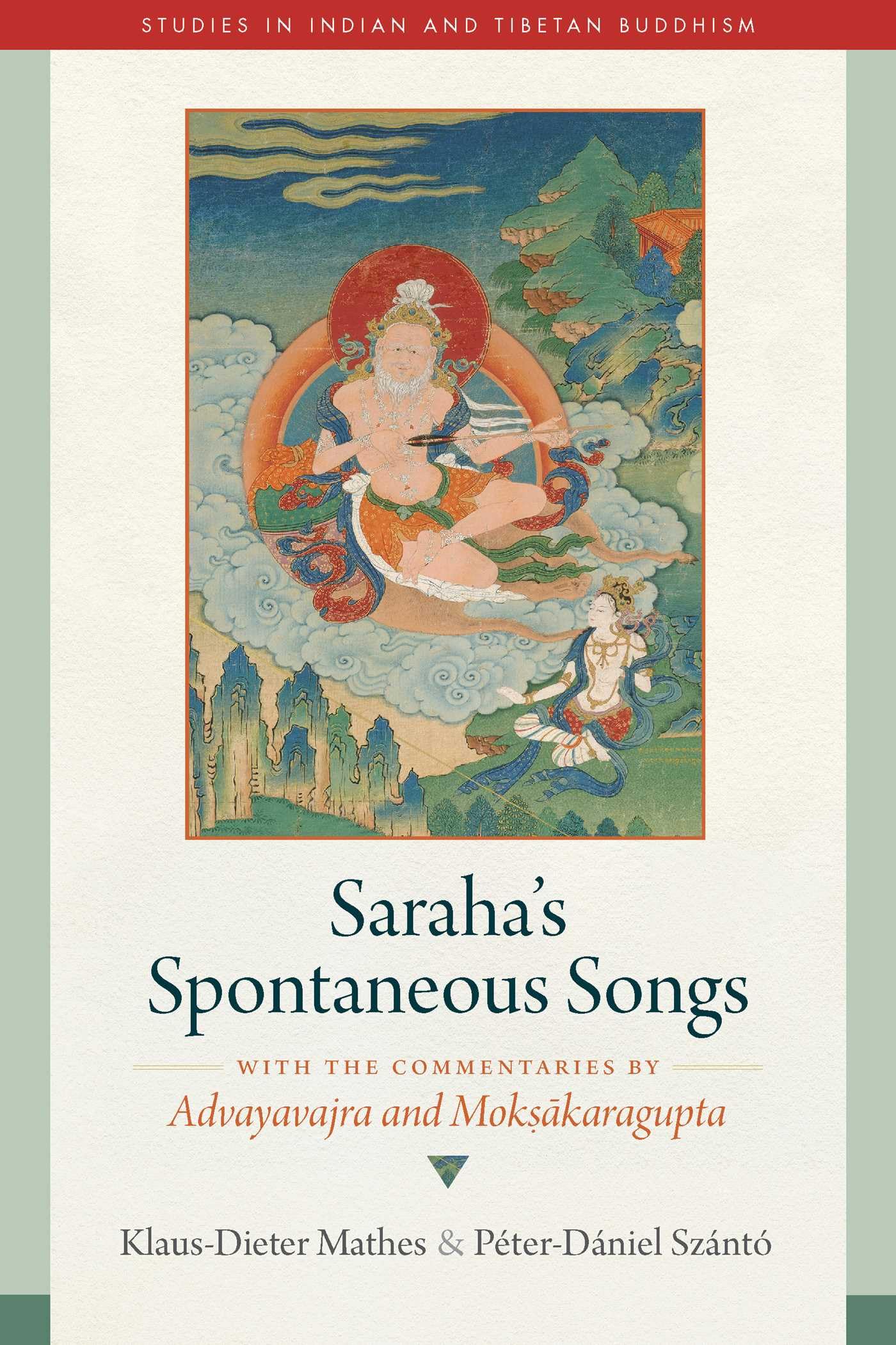 Sarahas Spontaneous Songs: With the Commentaries by Advayavajra and Moksakaragupta (Studies in Indian and Tibetan Buddhism)