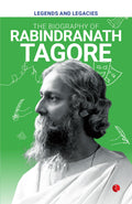 Legends And Legacies : The Biography Of Rabindranath Tagore