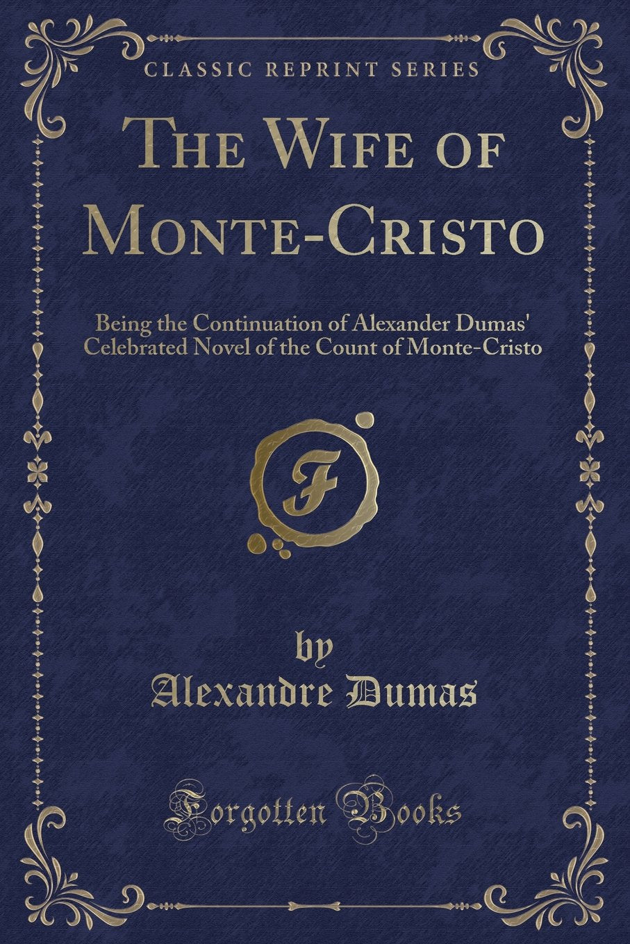 The Wife of MonteCristo: Being the Continuation of Alexander Dumas Celebrated Novel of the Count of MonteCristo (Classic Rep