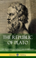 The Republic of Plato: The Ten Books  Complete and Unabridged (Classics of Greek Philosophy) (Hardcover)