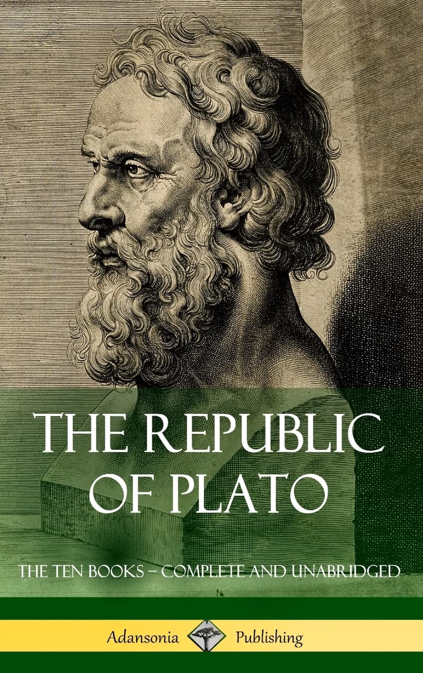 The Republic of Plato: The Ten Books  Complete and Unabridged (Classics of Greek Philosophy) (Hardcover)