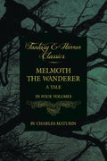 Melmoth the Wanderer: A Tale  In Four Volumes