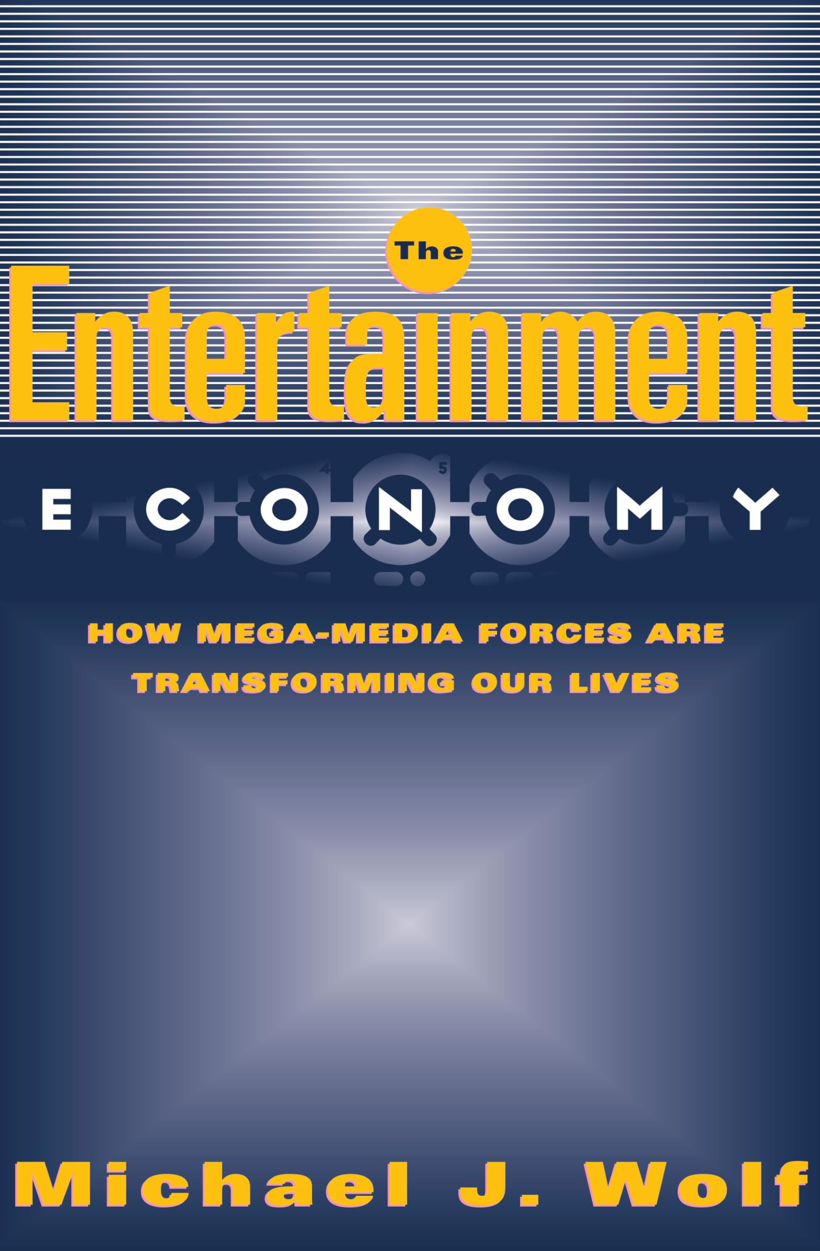 The Entertainment Economy: How MegaMedia Forces Are Transforming Our Lives