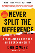 Never Split the Difference: Negotiating As If Your Life Depended On ItUnlock Your Persuasion Potential in Professional and Pers