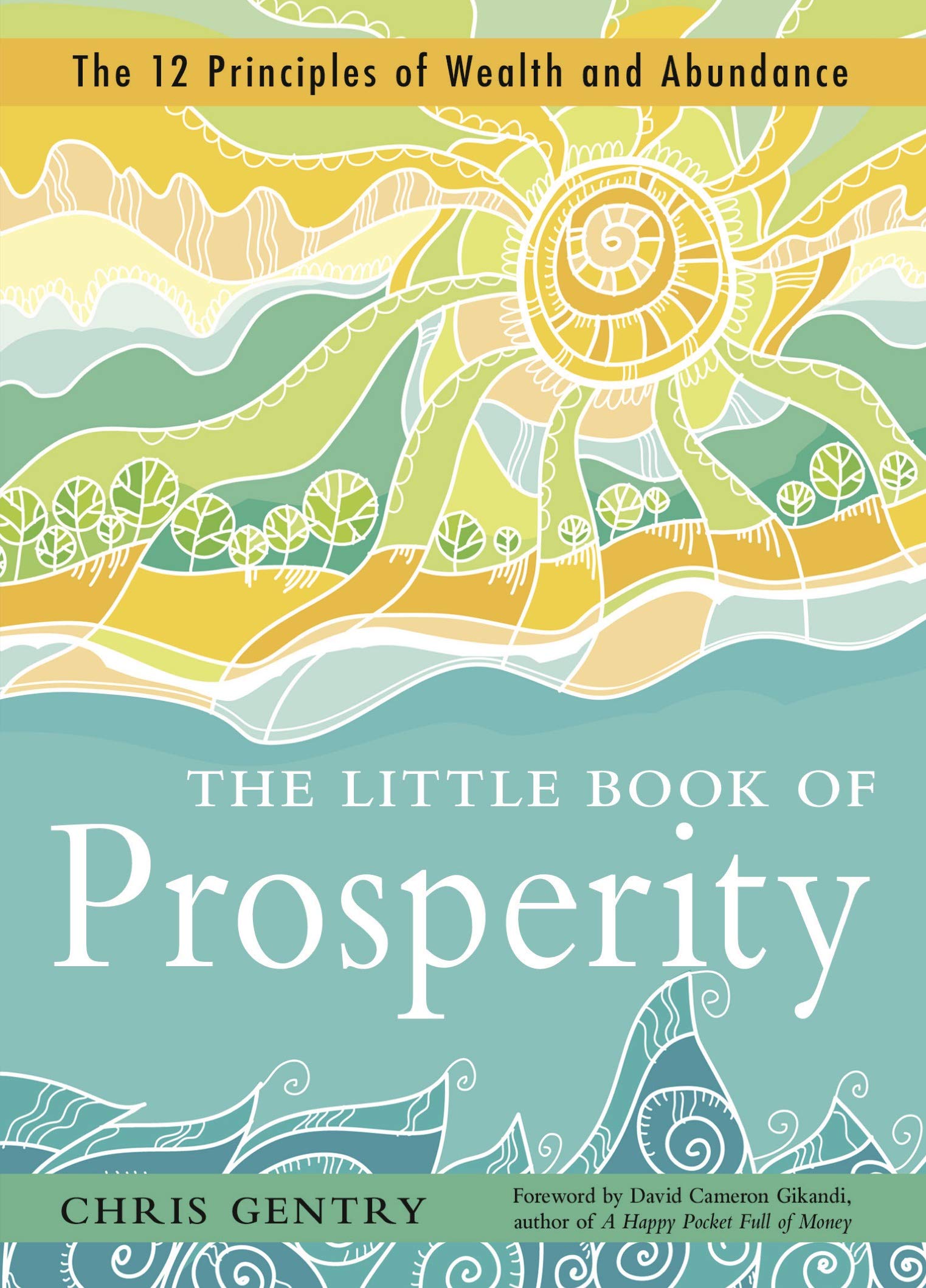 The Little Book Of Prosperity : The 12 Principles Of Wealth And Abundance