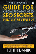 StepByStep Guide For AiPowered Advanced Seo Secrets Finally Revealed! : Proven DataDriven Strategies Any Beginner Can Implem