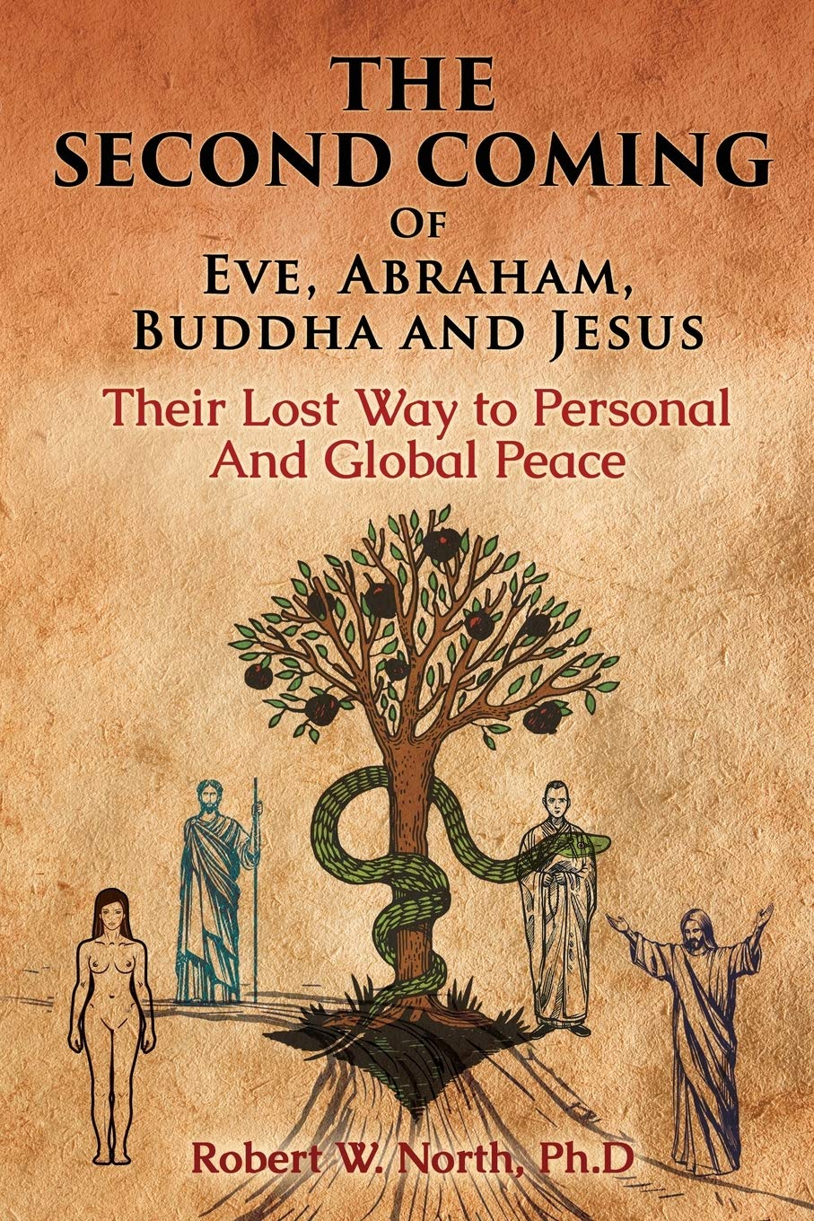 The Second Coming of Eve, Abraham, Buddha, and JesusTheir Lost Way to Personal and Global Peace