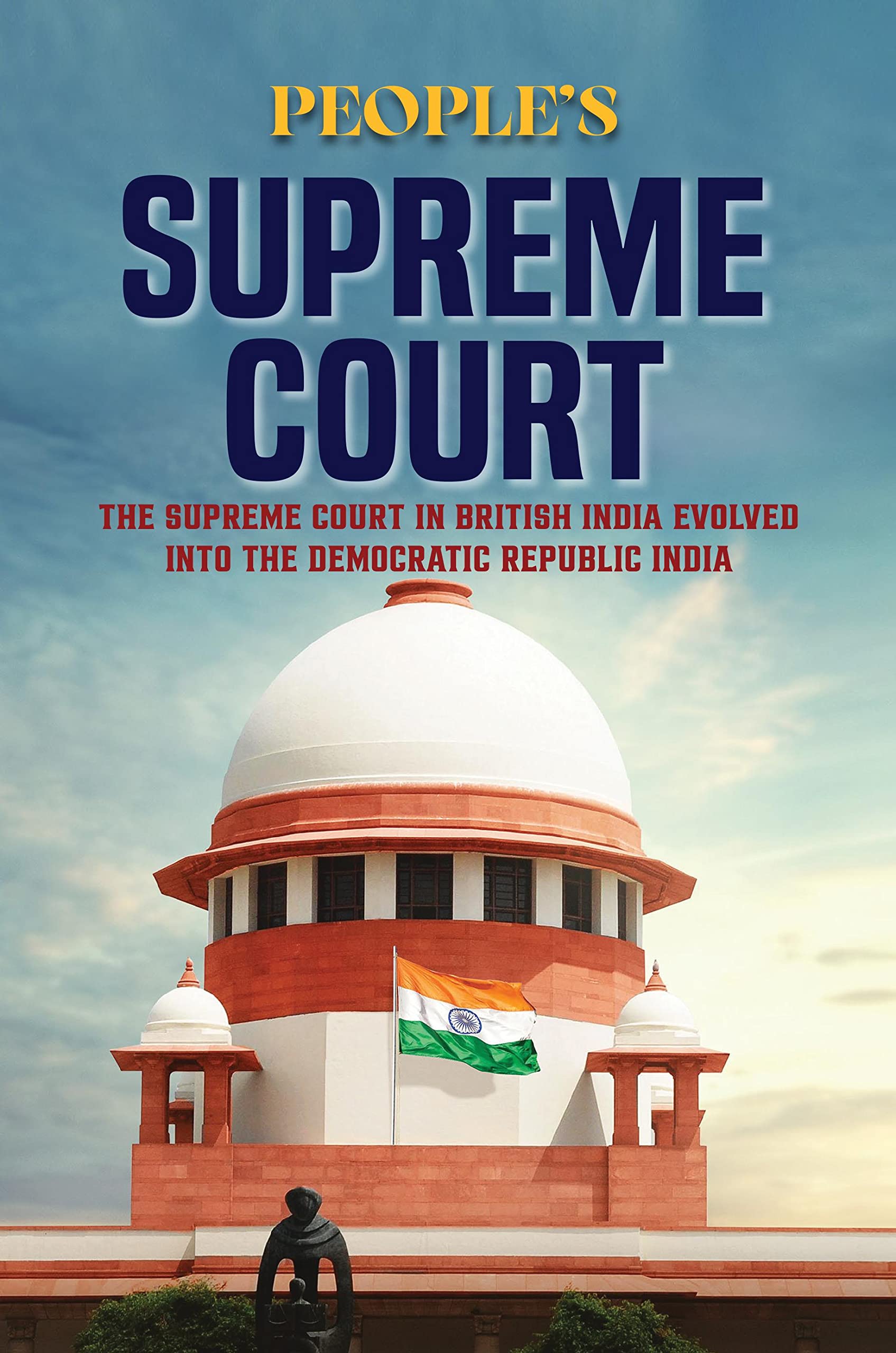 PeopleS Supreme court : The Supreme Court in British India Evolved Into the Democratic Republic India.