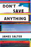 Dont Save Anything: Uncollected Essays, Articles, and Profiles