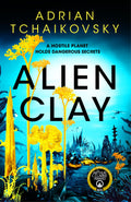 Alien Clay: A mindbending journey into the unknown from this acclaimed Arthur C. Clarke Award winner