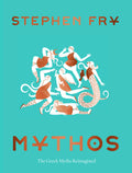 Mythos: (Ancient Greek Mythology Book for Adults, Modern Telling of Classical Greek Myths Book) (Stephen Frys Greek Myths, 1)