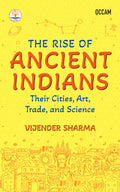 The Rise of Ancient Indians: Their Cities, Art, Trade, and Science (FIHCR Series)