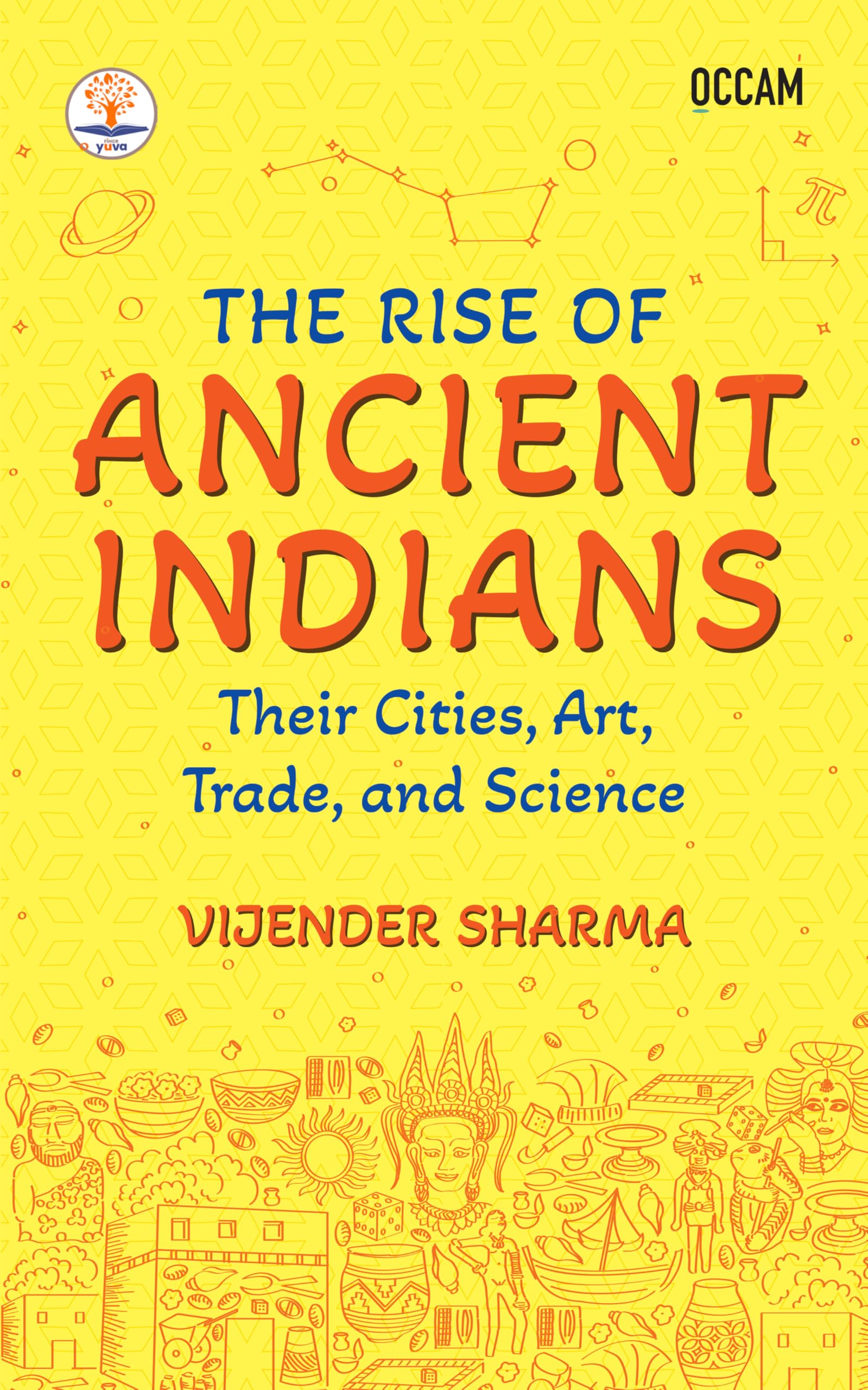 The Rise of Ancient Indians: Their Cities, Art, Trade, and Science (FIHCR Series)