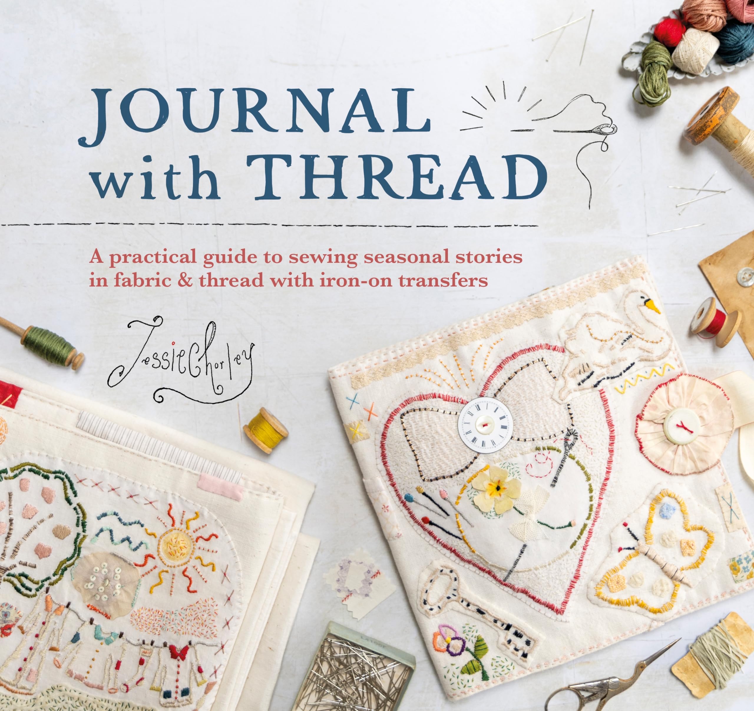 Journal With Thread: A practical guide to sewing seasonal stories in fabric & thread with ironon transfers