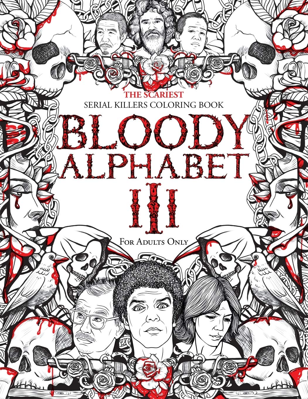 Bloody Alphabet 3: The Scariest Serial Killers Coloring Book. A True Crime Adult Gift  Full Of Notorious Serial Killers. For Ad