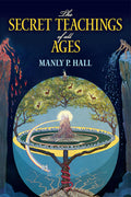 The Secret Teachings of All Ages: An Encyclopedic Outline of Masonic, Hermetic, Qabbalistic and Rosicrucian Symbolical Philosoph