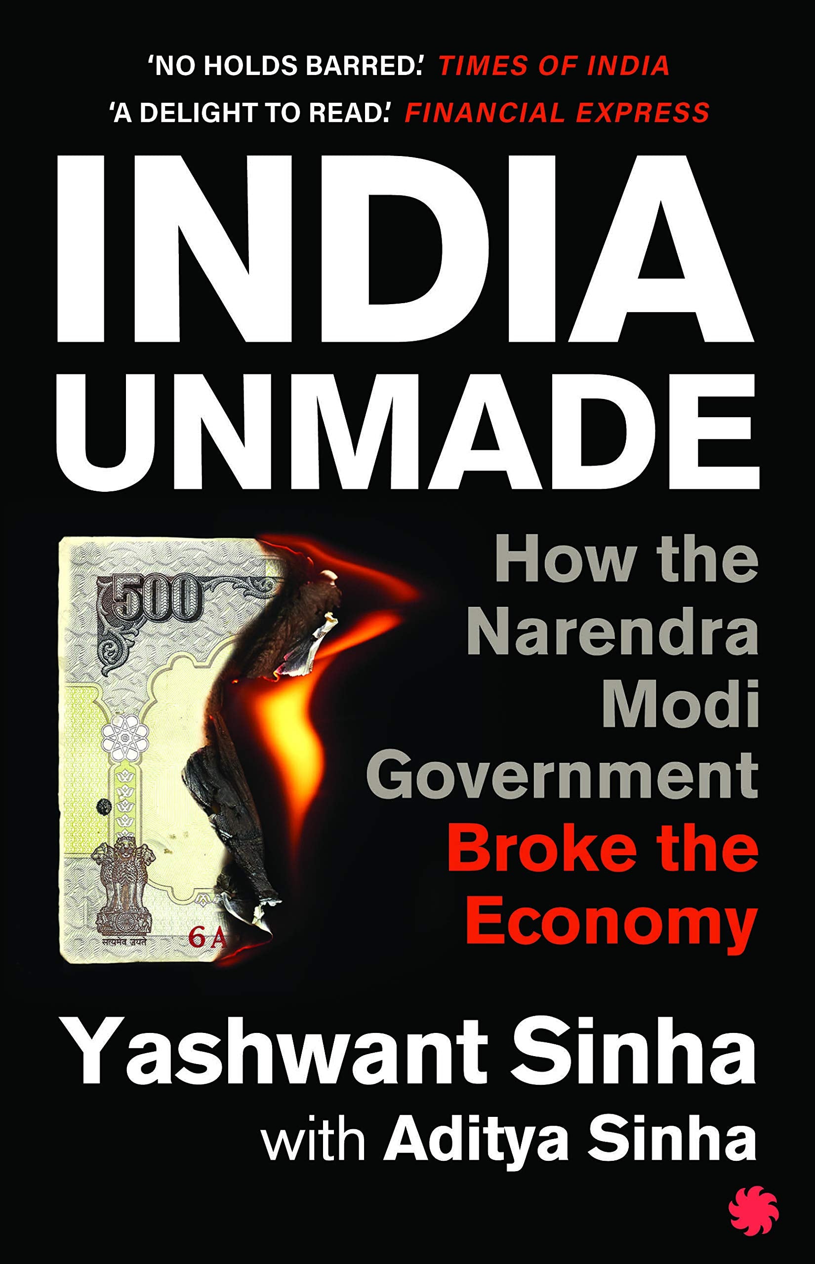 India Unmade : How The Narendra Modi Government Broke The Economy