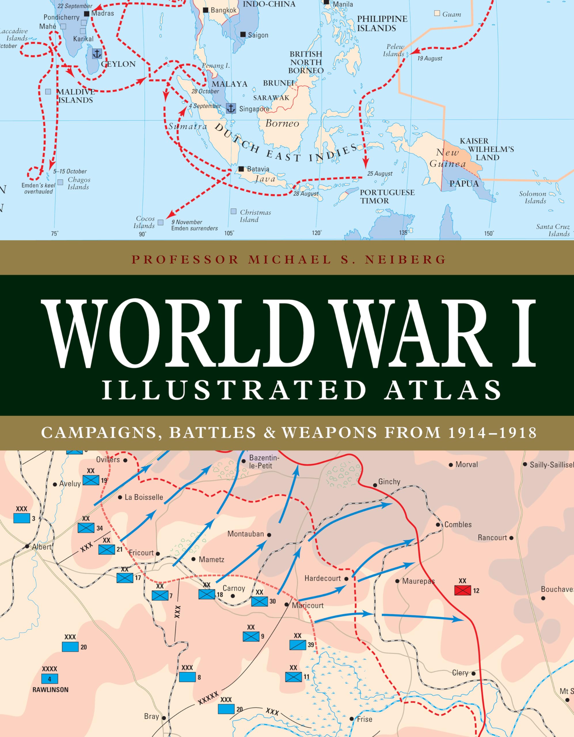 World War I Illustrated Atlas: Campaigns, Battles & Weapons from 19141918