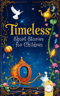 Timeless Short Stories for Children: Vol 1 of 2 [Premium Paperback] 17 Classic Short Stories for Kids | Story Books for 3+ year 