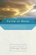 Faith in Mind: A Commentary on Seng Tsans Classic