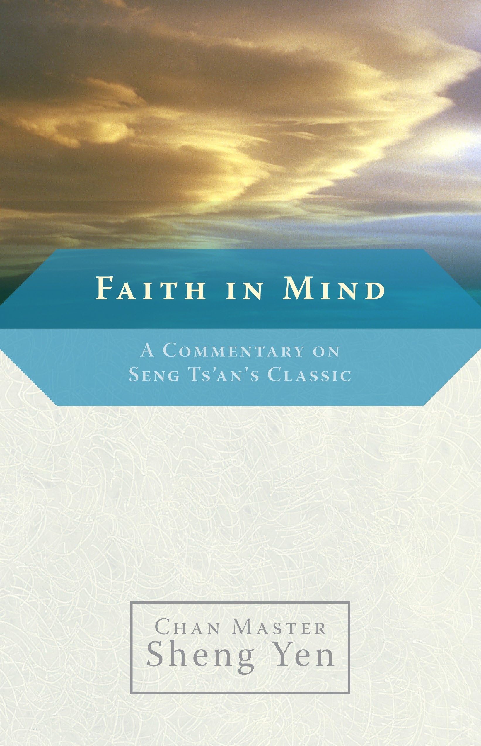 Faith in Mind: A Commentary on Seng Tsans Classic