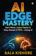 AI EDGE MASTERY: Earn More, Learn Faster & Stay Ahead of 99%  Using AI