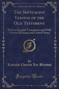 The Septuagint Version of the Old Testament: With an English Translation, and with Various Readings and Critical Notes (Classic 