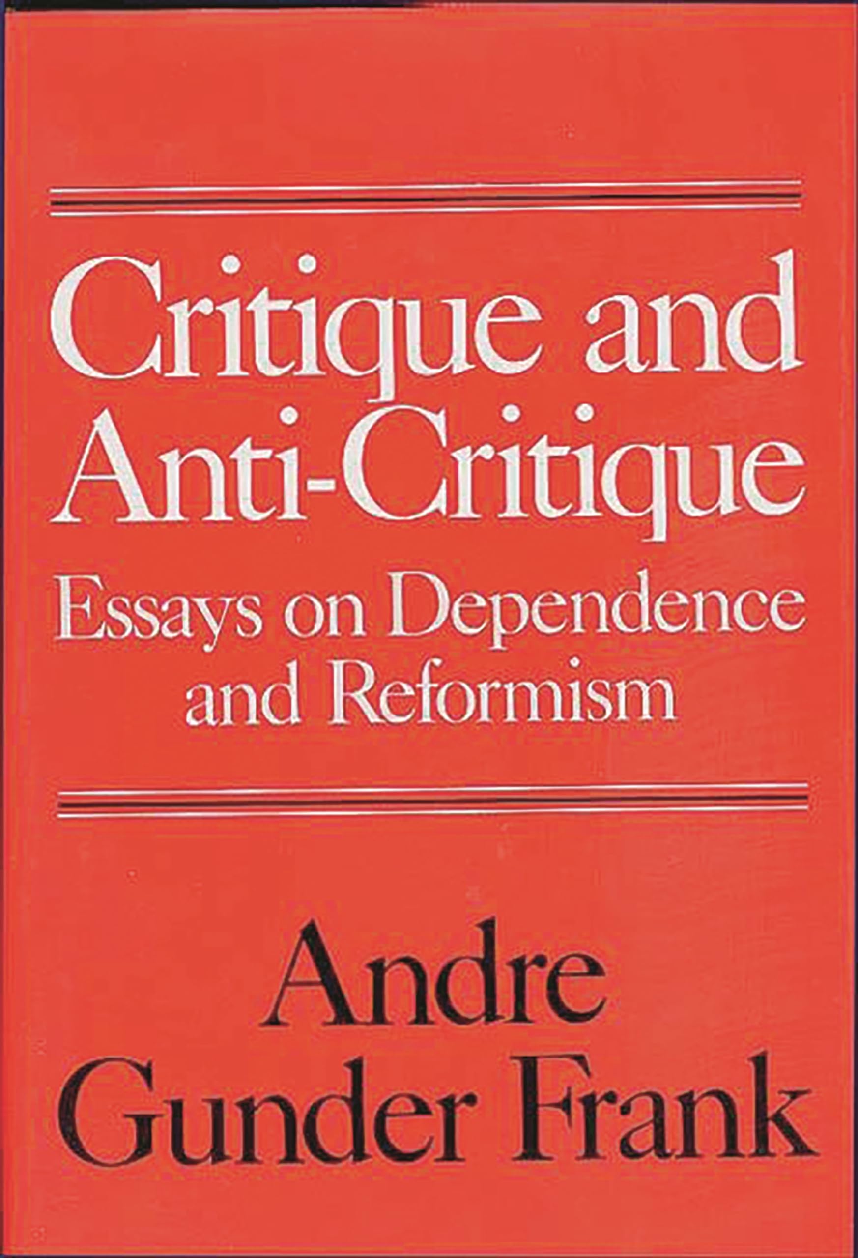 Critique and AntiCritique: Essays on Dependence and Reformism