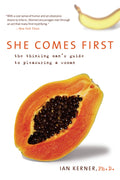 She Comes First: The Thinking Mans Guide to Pleasuring a Woman (Kerner)