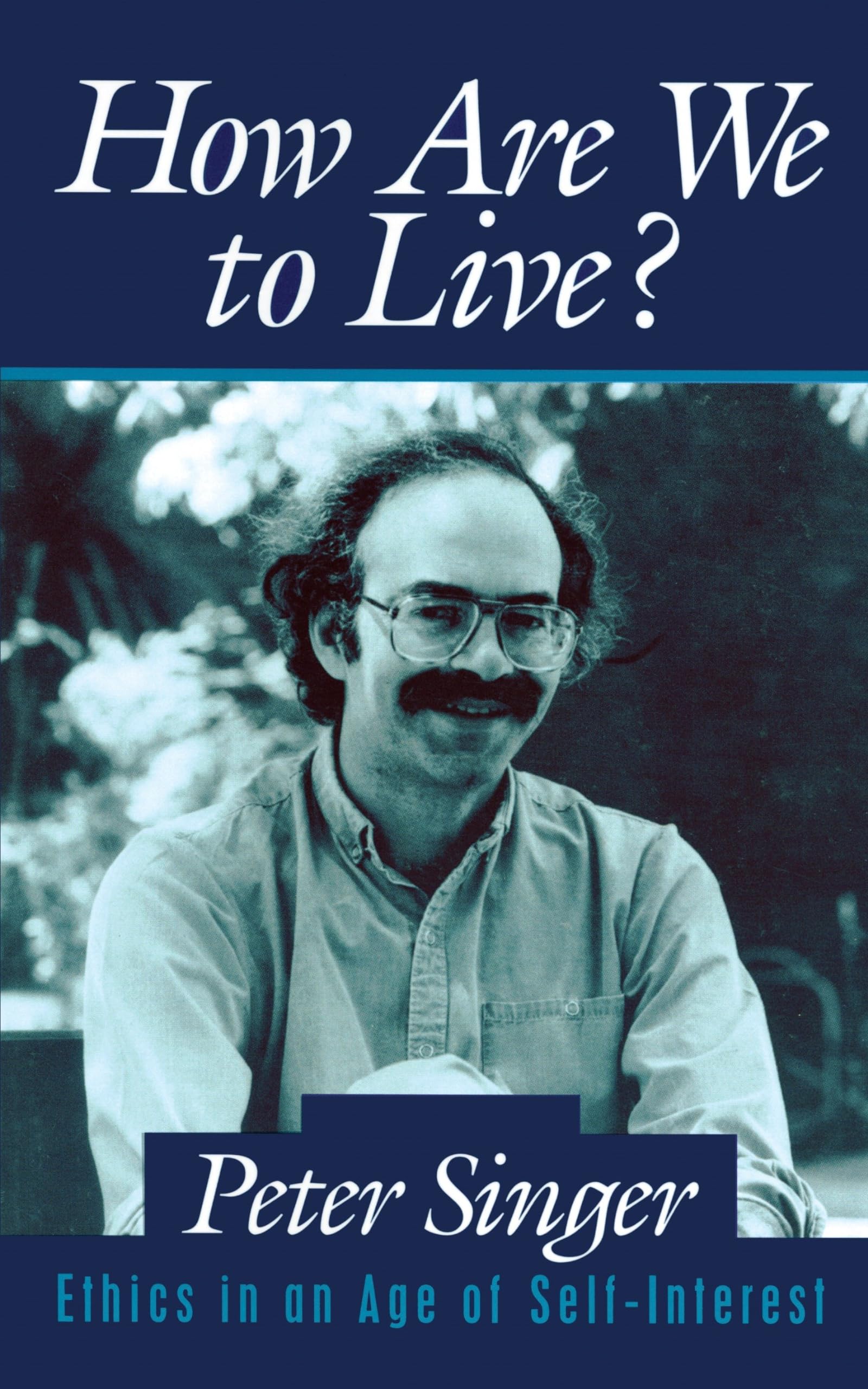 How Are We to Live?: Ethics in an Age of SelfInterest