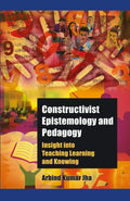 Constructivist Epistemology And Pedagogy: Insight Into Teaching, Learning And Knowing