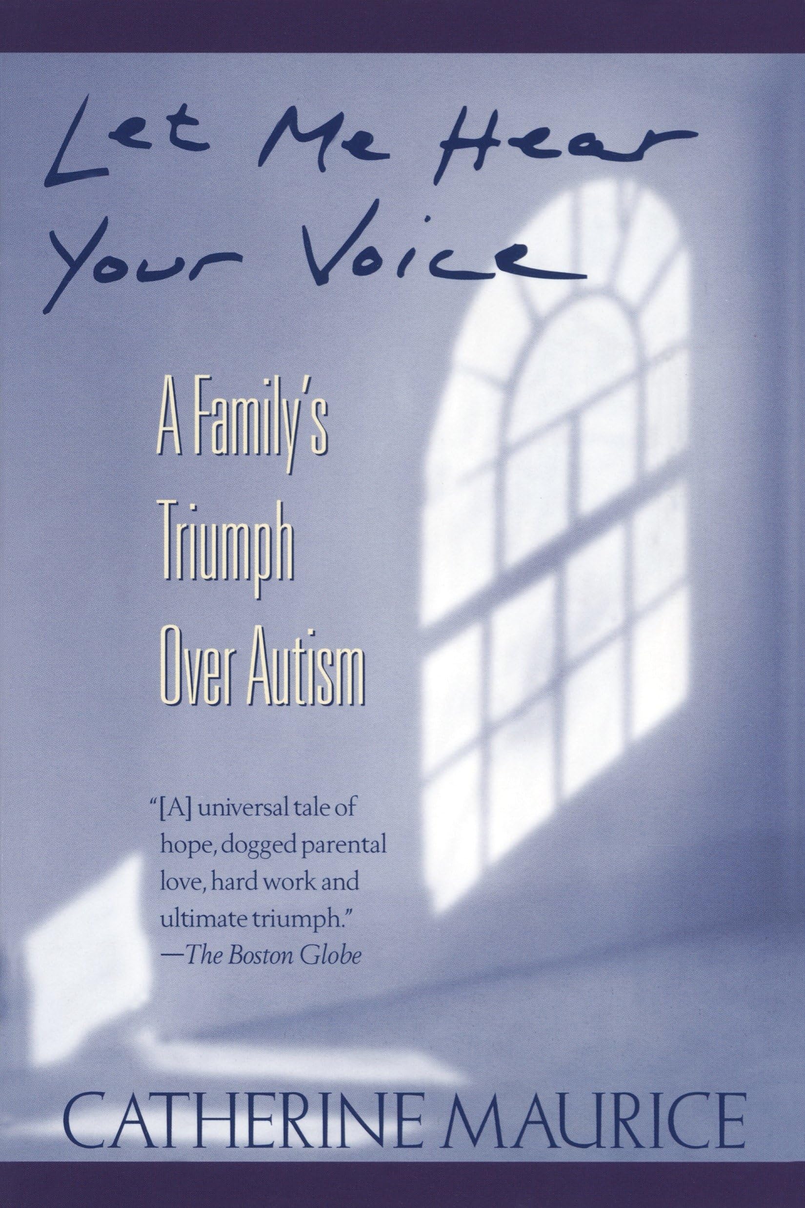 Let Me Hear Your Voice: A Familys Triumph over Autism