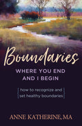 Boundaries: Where You End and I Begin  How to Recognize and Set Healthy Boundaries