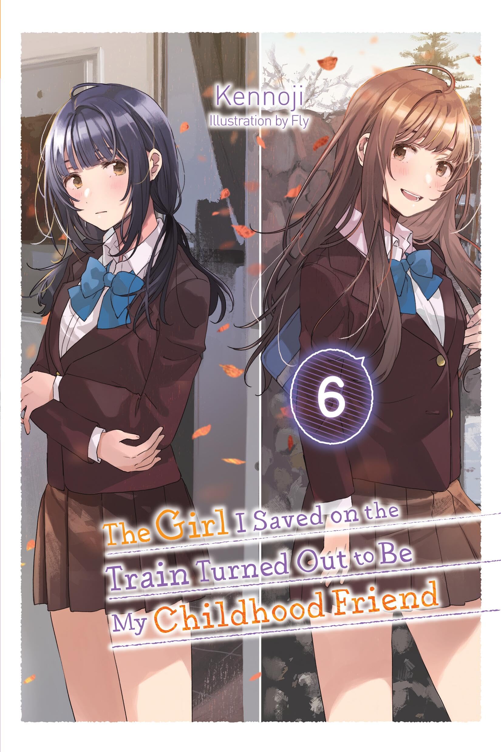 The Girl I Saved on the Train Turned Out to Be My Childhood Friend, Vol. 6 (light novel) (The Girl I Saved on the Train Turned O