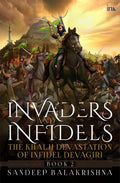 Invaders And Infidels: The Khalji Devastation Of Infidel Devagiri (Book 2)