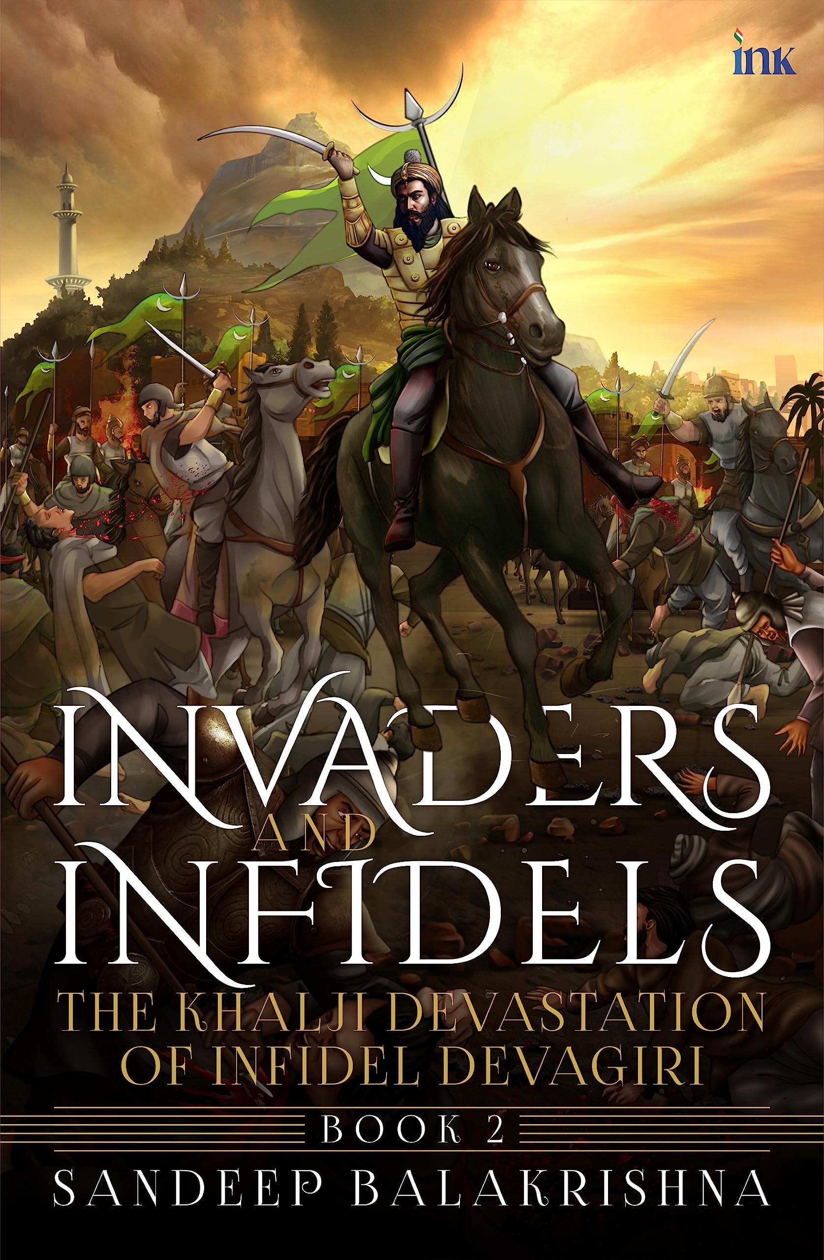 Invaders And Infidels: The Khalji Devastation Of Infidel Devagiri (Book 2)
