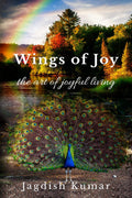 Wings Of Joy : The Art Of Joyful Living
